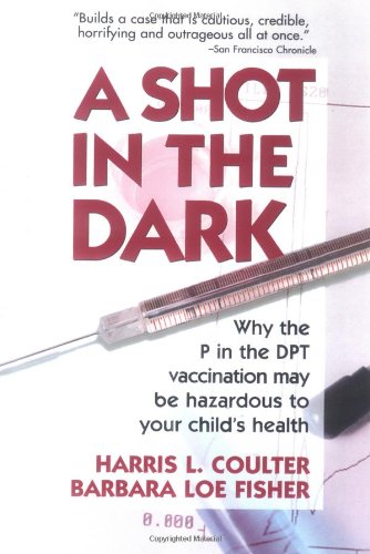 Shot in the Dark Why the P in DPT Vaccination May Be Hazardous to Your Child's Health  1991 9780895294630 Front Cover