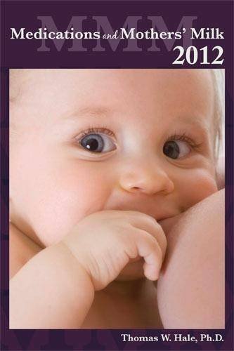 Medications and Mothers' Milk 2012  15th 2012 9780984774630 Front Cover
