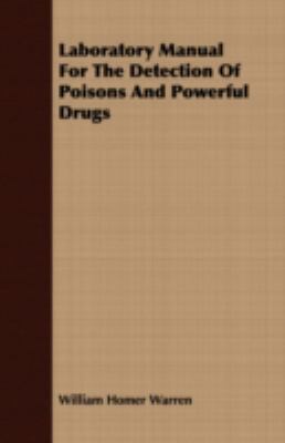 Laboratory Manual for the Detection of Poisons and Powerful Drugs N/A 9781408682630 Front Cover