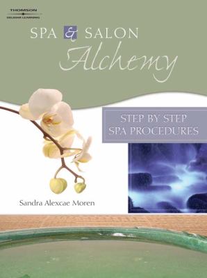 Spa and Salon Alchemy Step by Step Spa Procedures 2nd 2006 9781418032630 Front Cover
