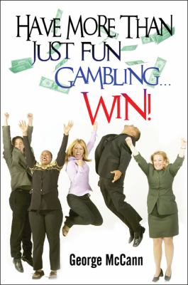 Have More Than Just Fun Gamblingï¿½ Win!   2008 9781607036630 Front Cover