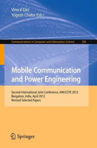 Mobile Communication and Power Engineering Second International Joint Conference, AIM/CCPE 2012, Bangalore, India, April 27-28, 2012. Revised Papers  2013 9783642358630 Front Cover