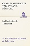 Confession de Talleyrand, V. 1-5 Mï¿½moires du Prince de Talleyrand  N/A 9783849128630 Front Cover