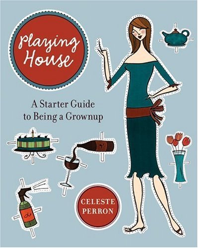 Playing House A Starter Guide to Being a Grown-Up  2005 9780060741631 Front Cover