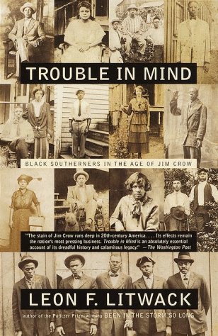 Trouble in Mind Black Southerners in the Age of Jim Crow  1999 9780375702631 Front Cover