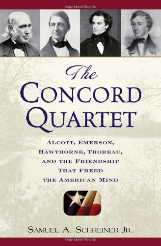 Concord Quartet Alcott, Emerson, Hawthorne, Thoreau and the Friendship That Freed the American Mind  2006 9780471646631 Front Cover