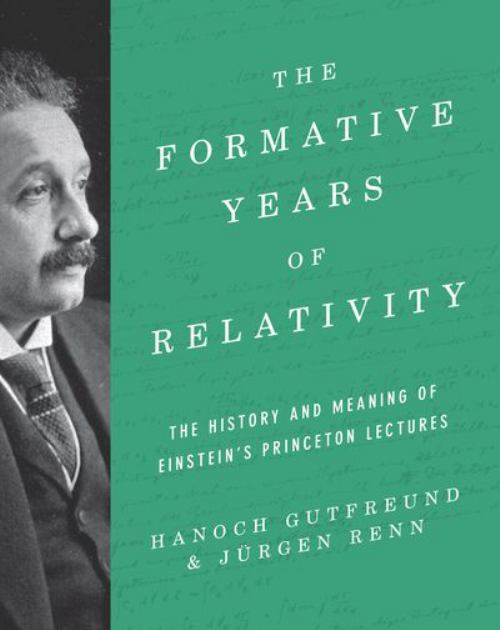 Formative Years of Relativity The History and Meaning of Einstein's Princeton Lectures  2018 9780691174631 Front Cover