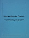 Safeguarding Our Seniors : Protecting the Elderly from Physical and Sexual Abuse in Nursing Homes: Congressional Hearing  2002 9780756725631 Front Cover