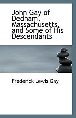 John Gay of Dedham, Massachusetts, and Some of His Descendants N/A 9781113367631 Front Cover