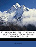 Accounts and Papers Twenty-eight Volumes, Commercial Tariffs, Vol. Xlviii N/A 9781179905631 Front Cover
