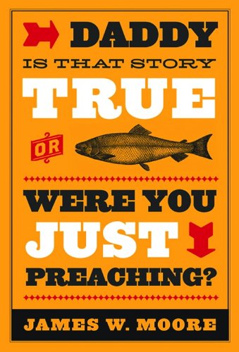 Daddy, Is That Story True, or Were You Just Preaching?   2012 9781426744631 Front Cover