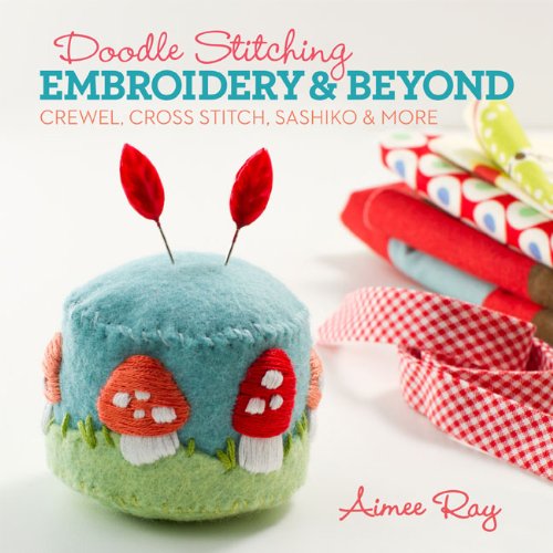 Doodle Stitching: Embroidery and Beyond Crewel, Cross Stitch, Sashiko and More  2013 9781454703631 Front Cover