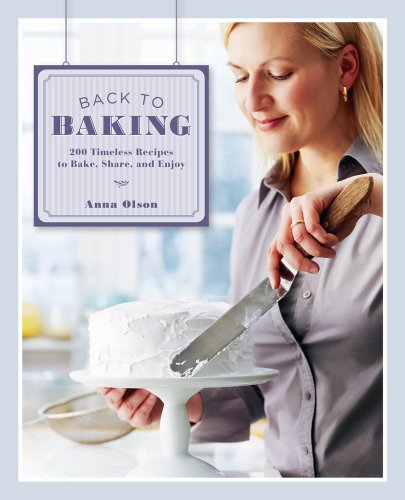 Back to Baking 200 Timeless Recipes to Bake, Share and Enjoy  2011 9781770500631 Front Cover