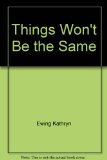 Things Won't Be the Same N/A 9780152856632 Front Cover