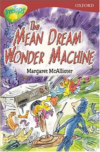 Oxford Reading Tree: Stage 15: TreeTops: The Mean Dream Wonder Machine (Oxford Reading Tree) N/A 9780199192632 Front Cover