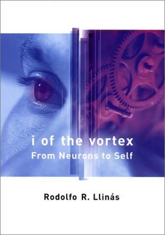 I of the Vortex From Neurons to Self  2002 (Reprint) 9780262621632 Front Cover
