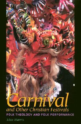 Carnival and Other Christian Festivals Folk Theology and Folk Performance  2003 9780292798632 Front Cover
