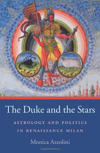 Duke and the Stars Astrology and Politics in Renaissance Milan  2012 9780674066632 Front Cover