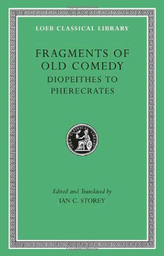 Fragments of Old Comedy Diopeithes to Pherecrates  2011 9780674996632 Front Cover