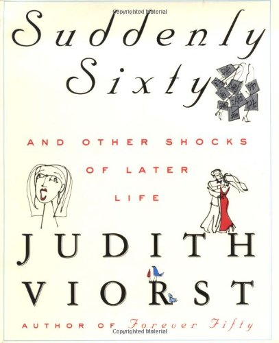 Suddenly Sixty And Other Shocks of Later Life  2000 9780684867632 Front Cover