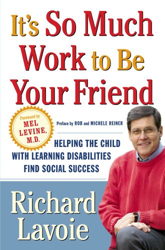 It's So Much Work to Be Your Friend Helping the Child with Learning Disabilities Find Social Success  2005 9780743254632 Front Cover