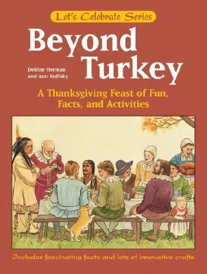Beyond Turkey A Thankgiving Feast of Fun, Facts, and Activities  2005 9780764130632 Front Cover