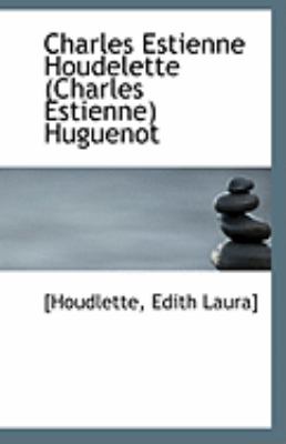 Charles Estienne Houdelette Huguenot  N/A 9781113258632 Front Cover