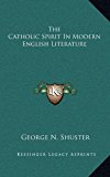 Catholic Spirit in Modern English Literature  N/A 9781163422632 Front Cover