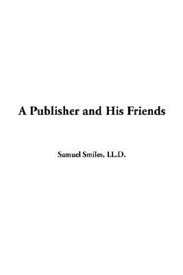 A Publisher And His Friends:   2004 9781414289632 Front Cover