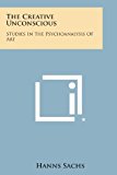 Creative Unconscious Studies in the Psychoanalysis of Art N/A 9781494054632 Front Cover