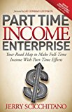 Part-Time Income Enterprise Your Road Map to Make Full-Time Income with Part-Time Efforts N/A 9781614483632 Front Cover