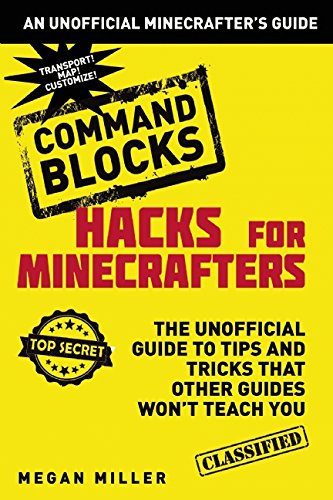 Hacks for Minecrafters: Command Blocks The Unofficial Guide to Tips and Tricks That Other Guides Won't Teach You N/A 9781634506632 Front Cover