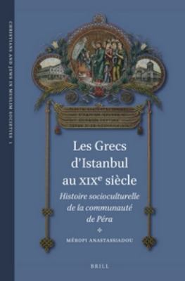 Les Grecs D'istanbul Au Xixe Siecle: Histoire Socioculturelle De La Communaute De Pera  2012 9789004222632 Front Cover