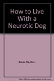 How to Live with a Neurotic Dog N/A 9780134154633 Front Cover