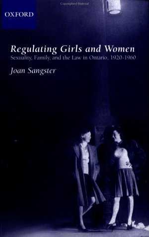 Regulating Girls and Women Sexuality, Family, and the Law in Ontario 1920-1960  2001 9780195416633 Front Cover