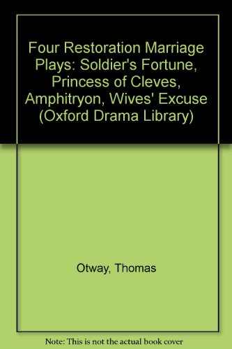 Four Restoration Marriage Plays The Soldier's Fortune; the Princess of Cleves; Amphitryon; or the Two Sosias; the Wives' Excuse; or Cuckolds Make Themselves  1995 9780198121633 Front Cover