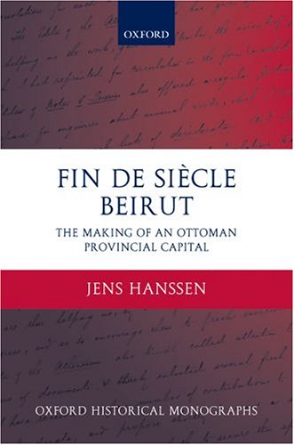Fin de Siï¿½cle Beirut The Making of an Ottoman Provincial Capital  2005 9780199281633 Front Cover