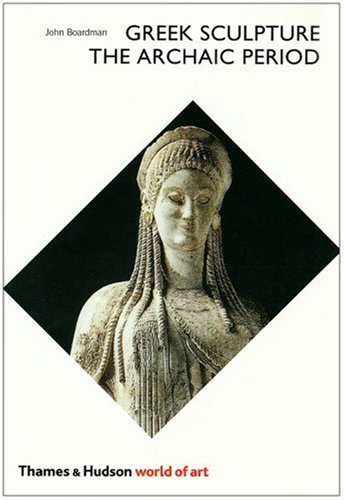Greek Sculpture The Archaic Period  1978 9780500201633 Front Cover