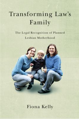 Transforming Law's Family The Legal Recognition of Planned Lesbian Motherhood  2011 9780774819633 Front Cover