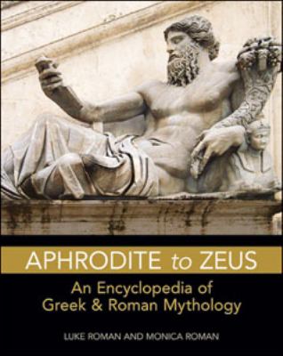 Aphrodite to Zeus An Encyclopedia of Greek and Roman Mythology N/A 9780816083633 Front Cover