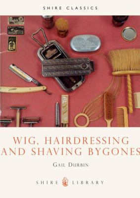 Wig, Hairdressing and Shaving Bygones   1984 9780852636633 Front Cover