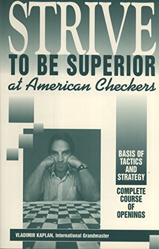 Strive to Be Superior at American Checkers Complete Course of Opening, Basis of Tactics and Strategy  1994 9780961143633 Front Cover
