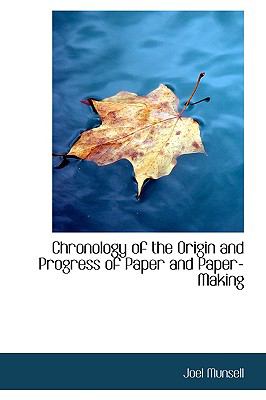 Chronology of the Origin and Progress of Paper and Paper-making:   2009 9781103690633 Front Cover