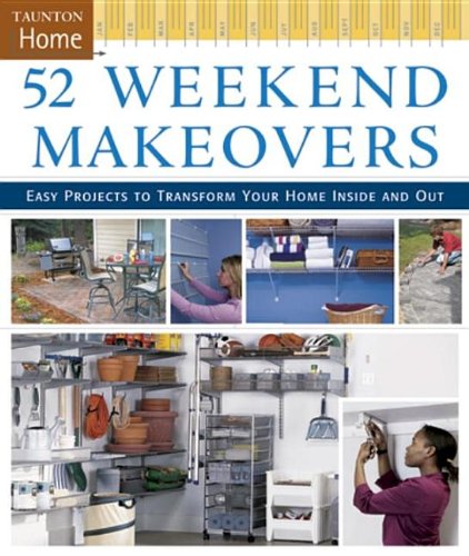52 Weekend Makeovers Easy Projects to Transform Your Home Inside Out  2007 9781561588633 Front Cover