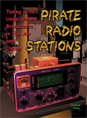 Pirate Radio Stations: Tuning in to Underground Broadcasts in the Air and Online  3rd 2002 9780071375634 Front Cover