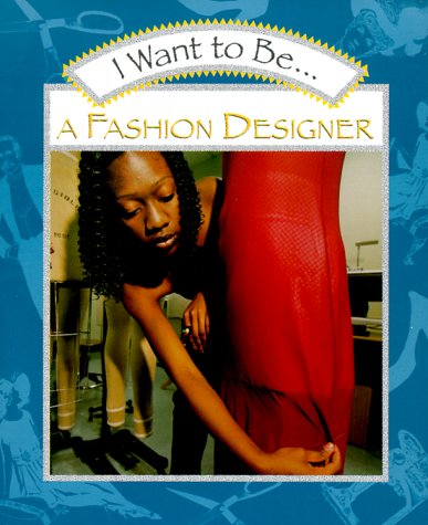 I Want to Be a Fashion Designer  N/A 9780152018634 Front Cover