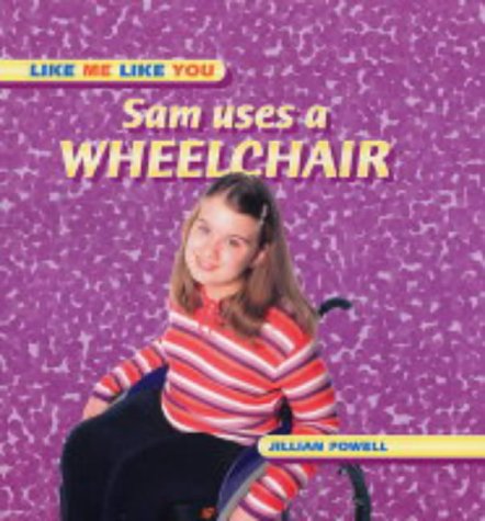 Sam Uses a Wheelchair (Like You, Like Me) N/A 9780237526634 Front Cover