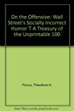 On the Offensive : Wall Street's Socially Incorrect Humor--A Treasury of the Unprintable 100 N/A 9780533127634 Front Cover