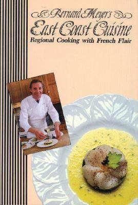 Bernard Meyer's East Coast Cuisine Regional Cooking with French Flair  1988 9780887800634 Front Cover
