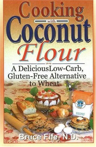 Cooking with Coconut Flour A Delicious Low-Carb, Gluten-Free Alternative to Wheat  2005 9780941599634 Front Cover